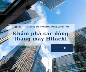 Khám phá các dòng thang máy Hitachi